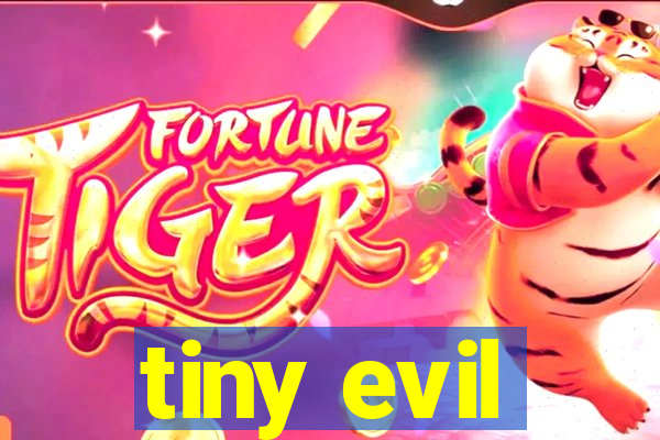 tiny evil